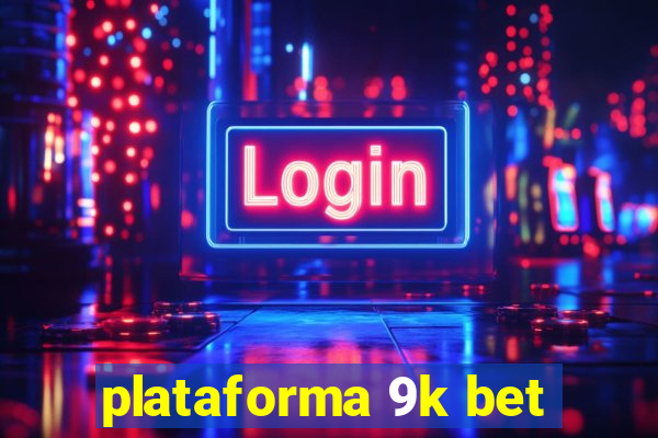 plataforma 9k bet